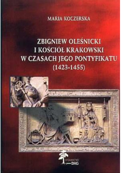Zbigniew Oleśnicki i kościół krakowski w czasach jego powstania 1423-1455