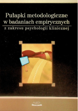Pułapki metodologiczne w badaniach empirycznych z zakresu psychologii klinicznej