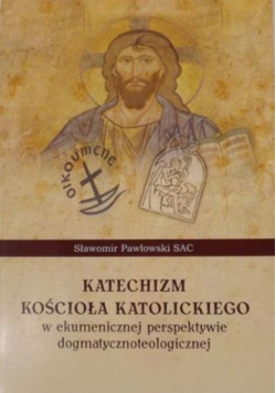 Katechizm Kościoła Katolickiego w ekumenicznej perspektywie dogmatycznoteologicznej