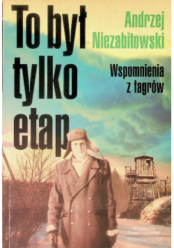 To był tylko etap Wspomnienia z łagrów
