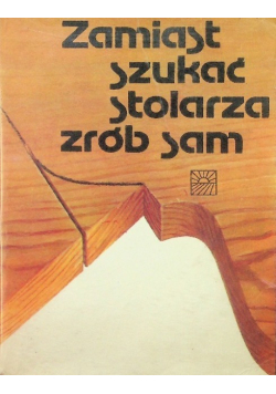 Zamiast szukać stolarza zrób sam
