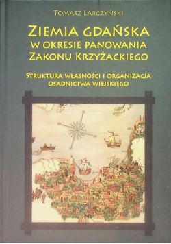 Ziemia gdańska w okresie panowania Zakonu Krzyżackiego