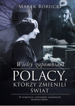Wielcy zapomniani Polacy którzy zmienili świat Część 1