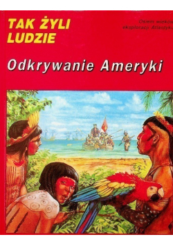 Tak żyli ludzie Odkrywanie Ameryki