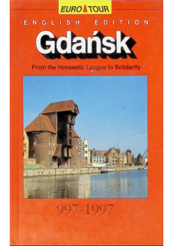 Gdańsk From The Hanseatic League To Solidarity 997 - 1997