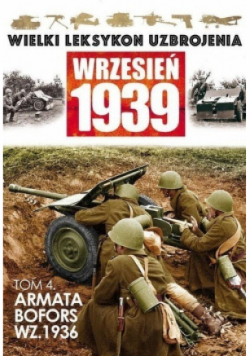Wielki leksykon uzbrojenia Wrzesień 1939 Tom 4 Armata Bofors wz. 1936