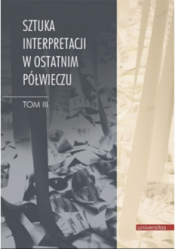 Sztuka interpretacji w ostatnim półwieczu Tom 3