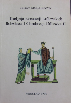 Tradycja koronacji królewskich Bolesława I Chrobrego i Mieszka II