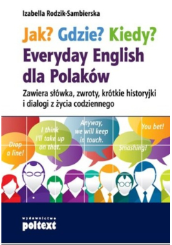 Jak? Gdzie? Kiedy? Everyday English dla Polaków