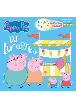 Peppa Pig. Magiczne obrazki. W lunaparku