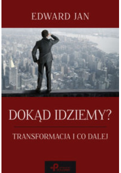 Dokąd idziemy Transformacja i co dalej