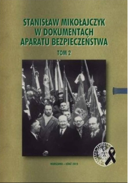 Stanisław Mikołajczyk w dokumentach aparatu bezpieczeństwa Tom 2