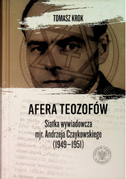 Afera Teozofów Siatka wywiadowcza mjr. Andrzeja Czaykowskiego (1949-1951)