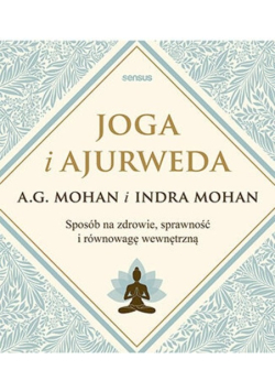 Joga i ajurweda Sposób na zdrowie, sprawność i równowagę wewnętrzną