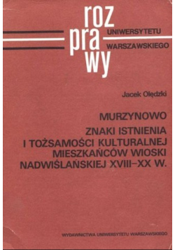 Murzynowo Znaki istnienia i tożsamości kulturalnej mieszkańców wioski nadwiślańskiej XVIII - XX w