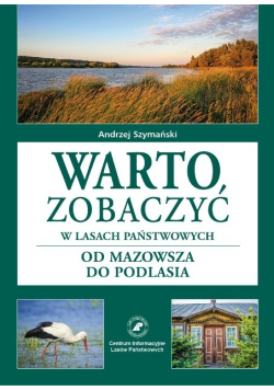 Warto zobaczyć w Lasach Państwowych od Mazowsza do Podlasia