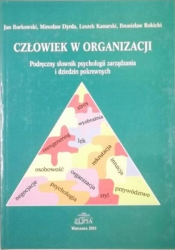 Człowiek w organizacji Podręczny słownik psychologii zarządzania i dziedzin pokrewnych