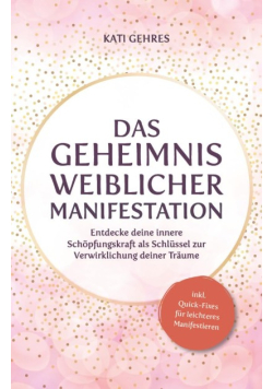 Das Geheimnis weiblicher Manifestation