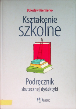 Kształcenie szkolne Podręcznik skutecznej dydaktyki