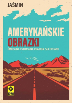 Amerykańskie obrazki. Śmieszna i straszna prawda zza oceanu