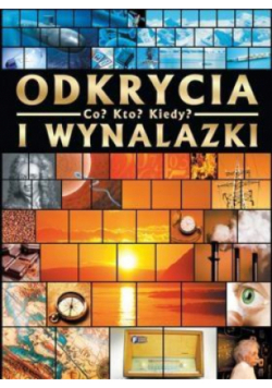 Odkrycia i wynalazki. Co? Kto? Kiedy?