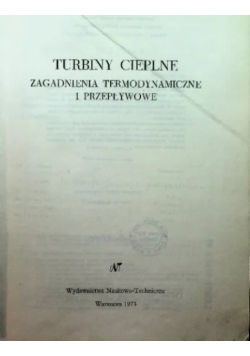 Turbiny cieplne zagadnienia termodynamiczne i przepływowe