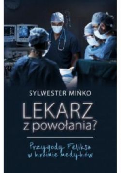 Lekarz z powołania? Przygody Feliksa w krainie medyków