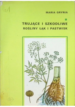Trujące i szkodliwe rośliny łąk i pastwisk
