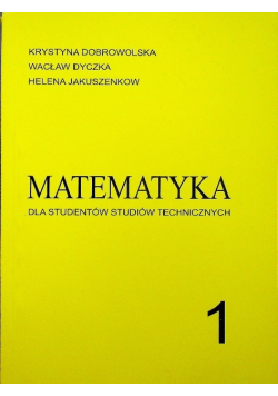 Matematyka dla studentów studiów technicznych Tom 1