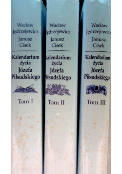 Kalendarium życia Józefa Piłsudskiego Tom I do III