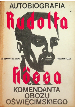 Autobiografia Rudolfa Hossa komendanta obozu oświęcimskiego