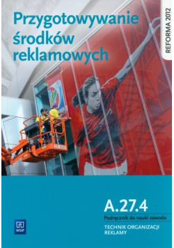Przygotowanie środków reklamowych. Kwalifikacja A.27.4. Podręcznik do nauki zawodu technik organizacji reklamy