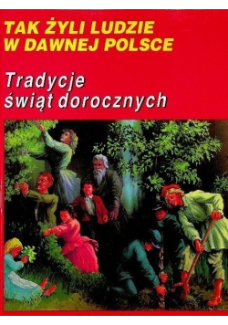 Tak żyli ludzie w dawnej Polsce Tradycje świąt dorocznych