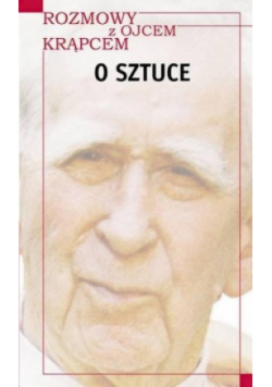 Rozmowy z Ojcem  Krąpcem o sztuce