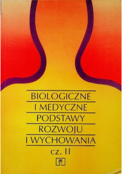 Biologiczne i medyczne podstawy rozwoju i wychowania Część II