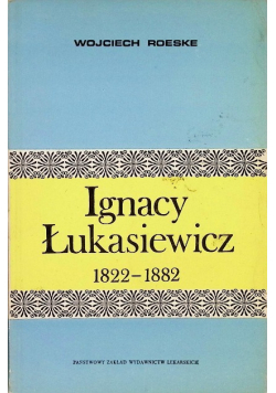 Ignacy Łukasiewicz 1822 - 1882