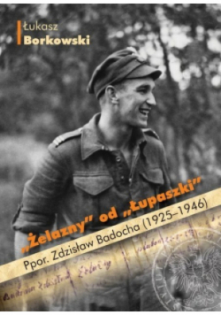 Żelazny od Łupaszki Ppor. Zdzisław Badocha