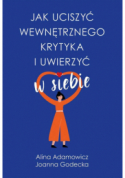 Jak uciszyć wewnętrznego krytyka i uwierzyć w siebie