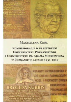 Kommemoracje w przestrzeni Uniwersytetu Poznańskiego i Uniwersytetu im. Adama Mickiewicza w Poznaniu w latach 1951 - 2010