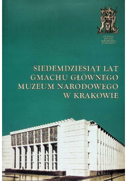 Siedemdziesiąt lat gmachu głównego Muzeum Narodowego w Krakowie