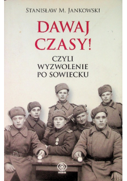 Dawaj czasy Czyli wyzwolenie po sowiecku