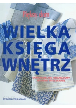 Wielka księga wnętrz Piękny dom
