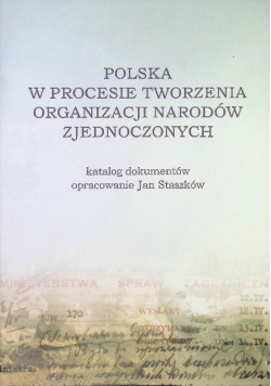Polska w procesie tworzenia Organizacji Narodów Zjednoczonych