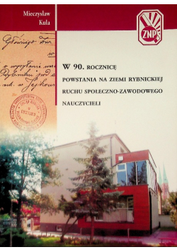 W 90. rocznicę powstania na ziemi rybnickiej ruchu społeczno - zawodowego