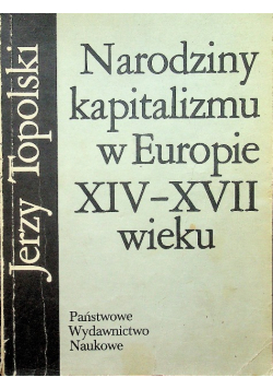 Narodziny kapitalizmu w Europie XIV - XVII wieku