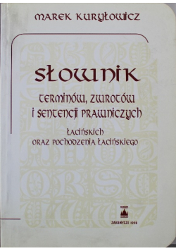 Słownik terminów zwrotów i sentencji prawniczych łacińskich oraz pochodzenia łacińskiego