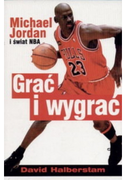 Grać i wygrać Michael Jordan i świat NBA