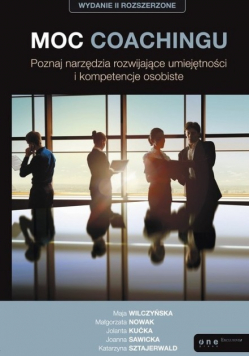 Moc coachingu. Poznaj narzędzia rozwijające umiejętności i kompetencje osobiste.