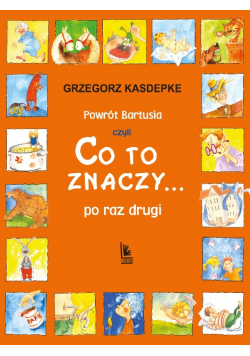 Powrót Bartusia czyli Co to znaczy po raz drugi