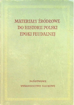 Materiały Źródłowe do Historii Polski Epoki Feudalnej Tom I